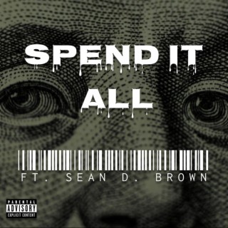 Spend It All