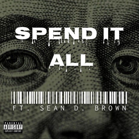 Spend It All ft. Sean D. Brown | Boomplay Music
