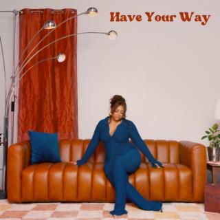 Have Your Way lyrics | Boomplay Music