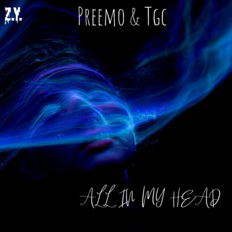 All In My Head ft. Z.Y. TGC | Boomplay Music