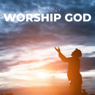 Worship God