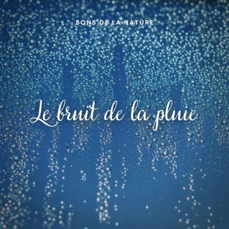 Sons de la nature: Le bruit de la pluie, Pt. 13 | Boomplay Music