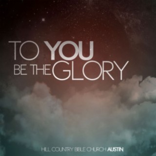 To You Be the Glory