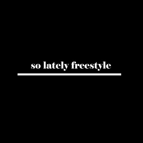 So Lately Freestyle | Boomplay Music