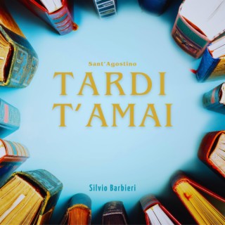 Tardi t'amai