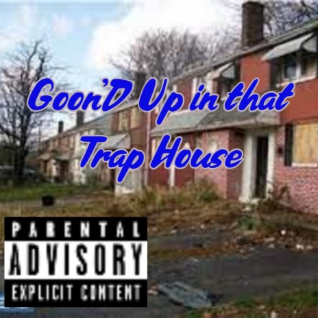 GOON'D UP IN THAT TRAP HOUSE | Boomplay Music