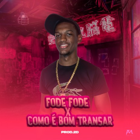 Fode Fode X Como É Bom Transar ft. MC ML & PROD. 2D | Boomplay Music