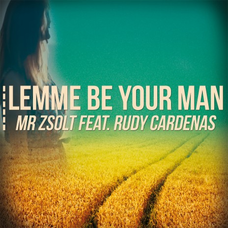 Lemme Be Your Man (feat. Rudy Cardenas) | Boomplay Music