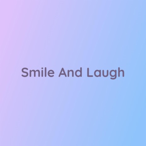 Smile And Laugh | Boomplay Music