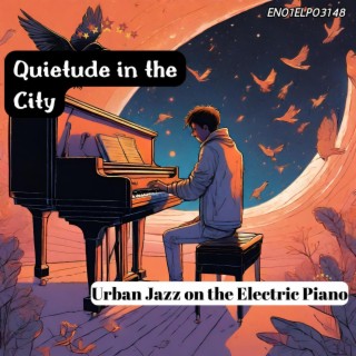 Quietude in the City: Urban Jazz on the Electric Piano