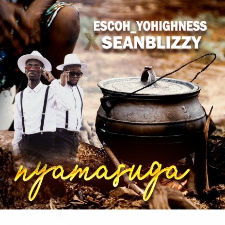 Nyamasuga ft. Escoh Yohighness | Boomplay Music