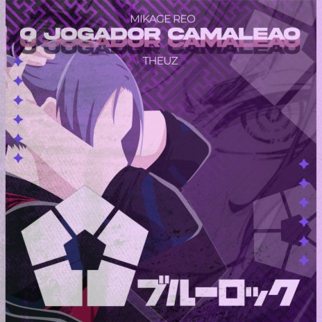 O Jogador Camaleão - Mikage Reo | Boomplay Music