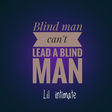 Blind Man Can't Lead a Blind Man