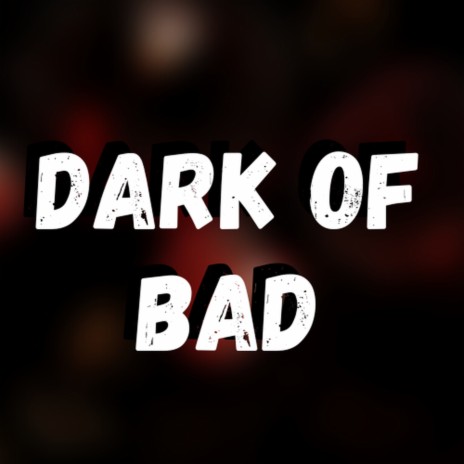 Dark of Bad | Boomplay Music