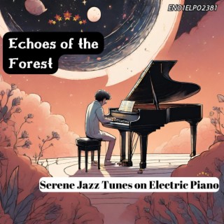 Echoes of the Forest: Serene Jazz Tunes on Electric Piano