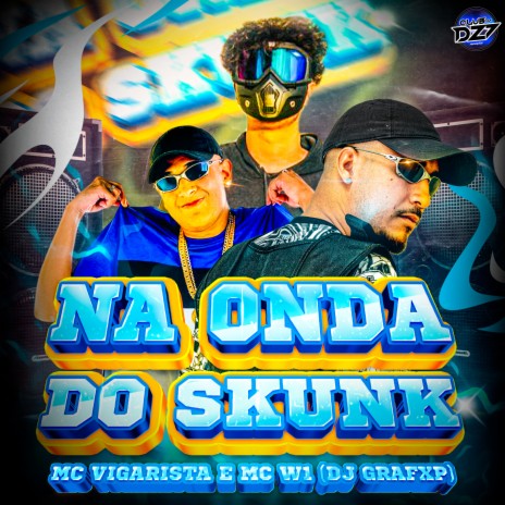 NA ONDA DO SKUNK ft. MC W1, Dj Grafxp & CLUB DA DZ7 | Boomplay Music