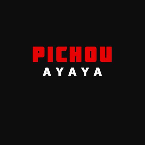 Pichou - Ayaya | Boomplay Music