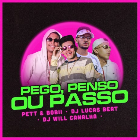 Pego, Penso ou Passo ft. DJ Lucas Beat & DJ Will Canalha | Boomplay Music