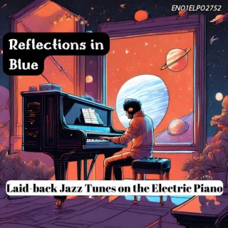 Reflections in Blue: Laid-back Jazz Tunes on the Electric Piano