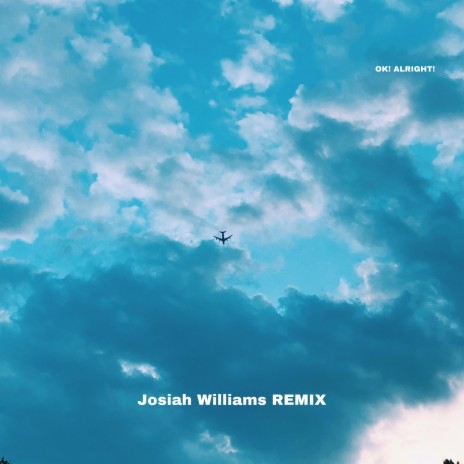 OK! ALRIGHT! (Josiah Williams Remix) ft. Josiah Williams | Boomplay Music