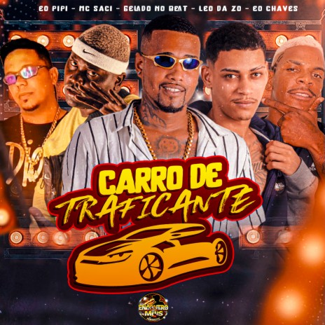 Carro de Traficante ft. Leo Da Zo, Eo Chaves, MC Saci & Éo PiPi | Boomplay Music