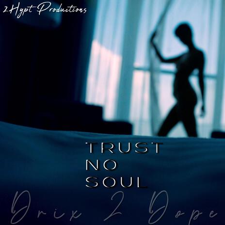 Trust No Soul | Boomplay Music