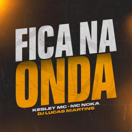 Fica Na Onda ft. Kesley Mc & Mc Noka | Boomplay Music