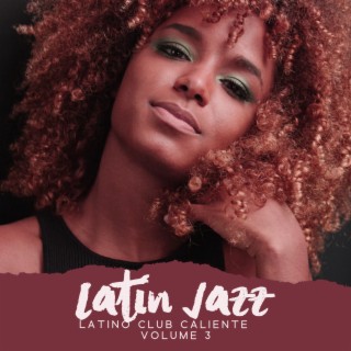 Latin Jazz: Latino Club Caliente, Volume 3, Cafe Latino Dance Club, Playful Guitar, Cuban Coffee, Tropical Latino Club Party 2023, Romantic Latin Sound Groove