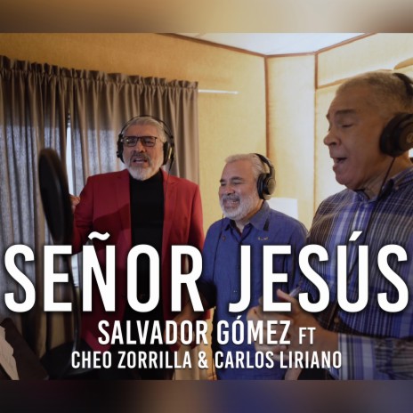 Señor Jesús ft. Cheo Zorilla & Carlos Liriano | Boomplay Music