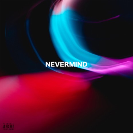 Nevermind | Boomplay Music