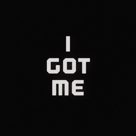 I GOT ME | Boomplay Music