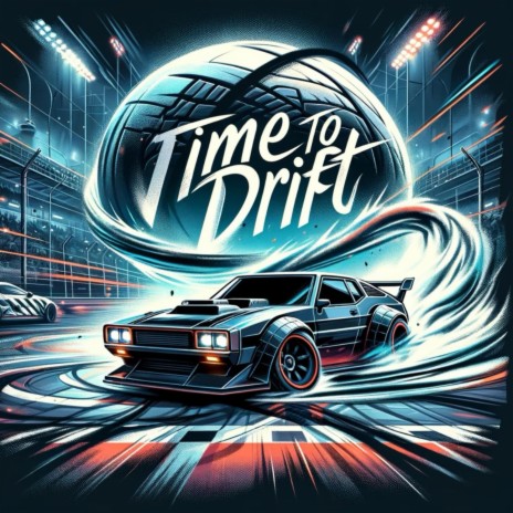 Time To Drift | Boomplay Music