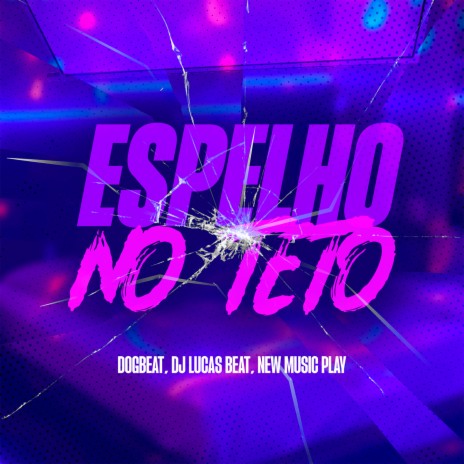 Espelho no Teto ft. DJ Lucas Beat & New Music Play | Boomplay Music