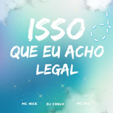 Isso Que eu Acho Legal ft. Mc Nick NC & Mc Psg