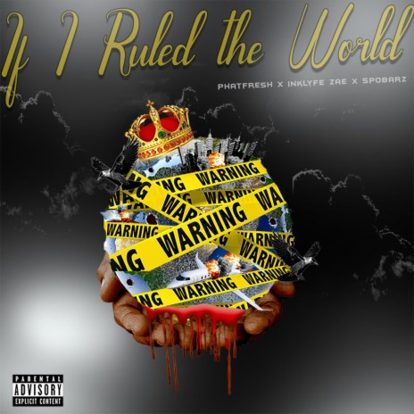 If I Ruled The World ft. Inklyfe Zae & Phatboi Fresh | Boomplay Music