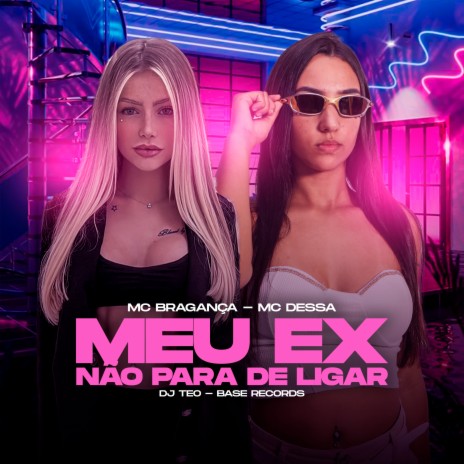 Meu Ex Não Para De Ligar ft. MC Dessa & DJ TEO | Boomplay Music