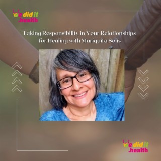 Taking Responsibility in Your Relationships for Healing with Mariquita Solis
