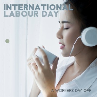 International Labour Day: A Workers Day Off