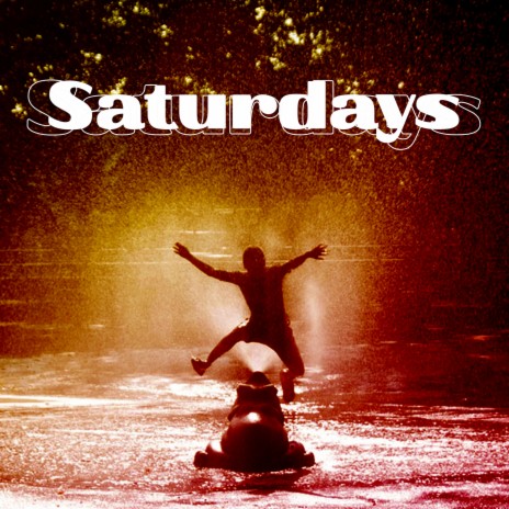 Saturdays | Boomplay Music