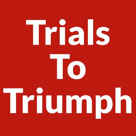 Trials To Triumph | Boomplay Music