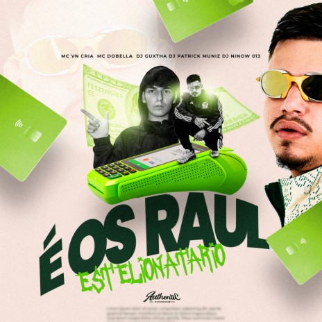 É os Raul Estelionatario ft. MC VN Cria, DJ GUXTHA, Mc Dobella & DJ NINOW 013 | Boomplay Music