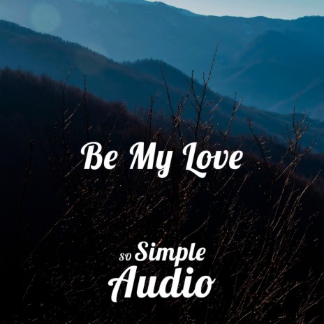 Be My Love | Boomplay Music