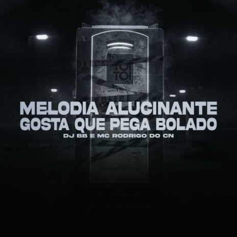 Melodia Alucinante Gosta Que Pega Bolado ft. mc rodrigo do cn | Boomplay Music