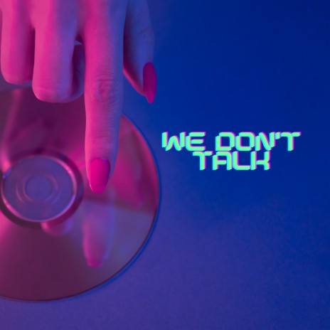 We Don't Talk | Boomplay Music