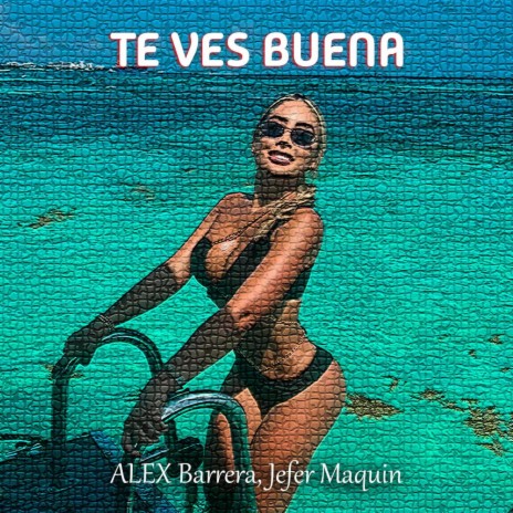 ALEX Barrera, Jefer Maquin (Te Ves Buena) | Boomplay Music