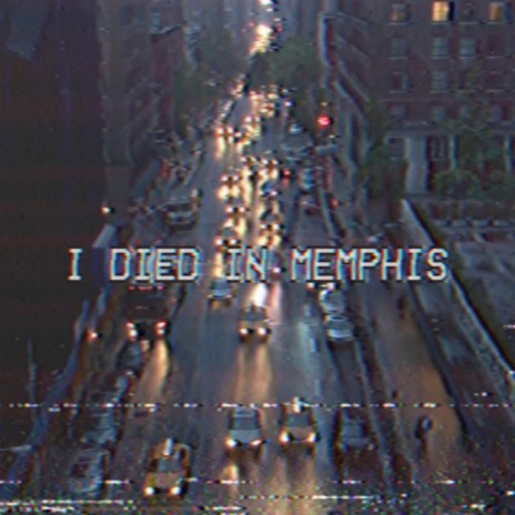 I DIED IN MEMPHIS