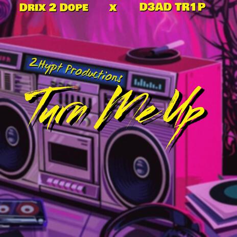 Turn Me Up ft. D3AD TR1P | Boomplay Music