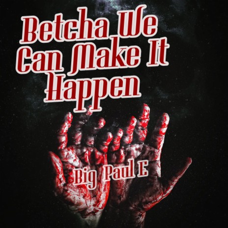 Betcha We Can Make It Happen | Boomplay Music