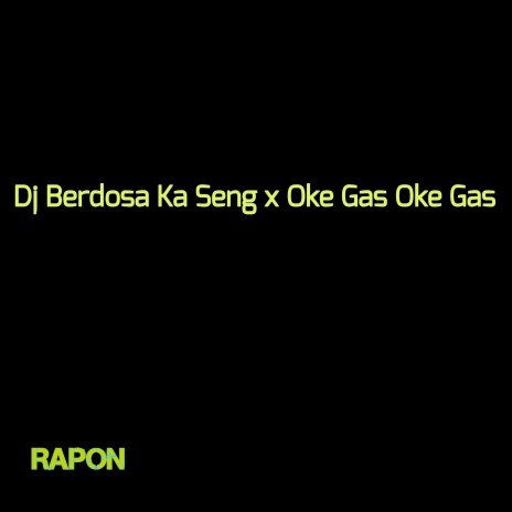 Dj Berdosa Ka Seng X Oke Gas Oke Gas (Remix) | Boomplay Music