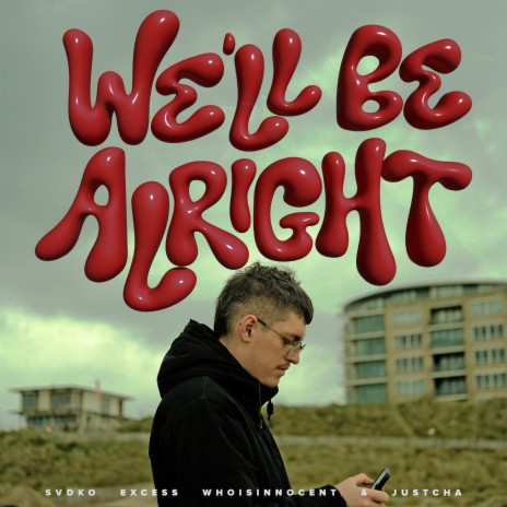 WE'LL BE ALRIGHT ft. eXcess, whoisinnocent & JUSTCHA
